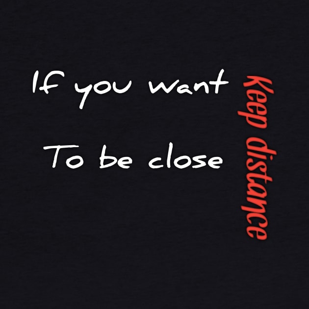 If you want to be close keep distance by Ehabezzat